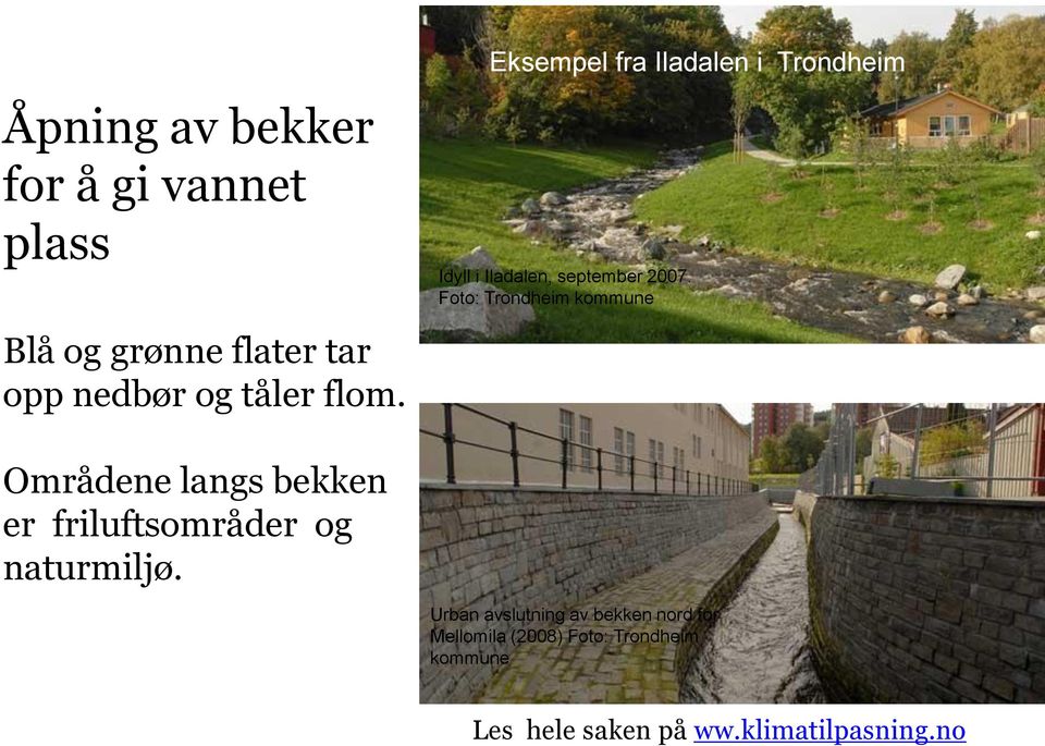 Foto: Trondheim kommune Områdene langs bekken er friluftsområder og naturmiljø.