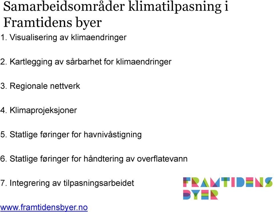 Regionale nettverk 4. Klimaprojeksjoner 5. Statlige føringer for havnivåstigning 6.