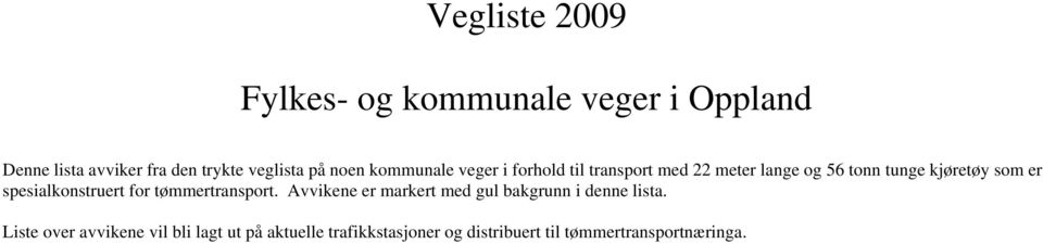 spesialkonstruert for tømmertransport. Avvikene er markert med gul bakgrunn i denne lista.