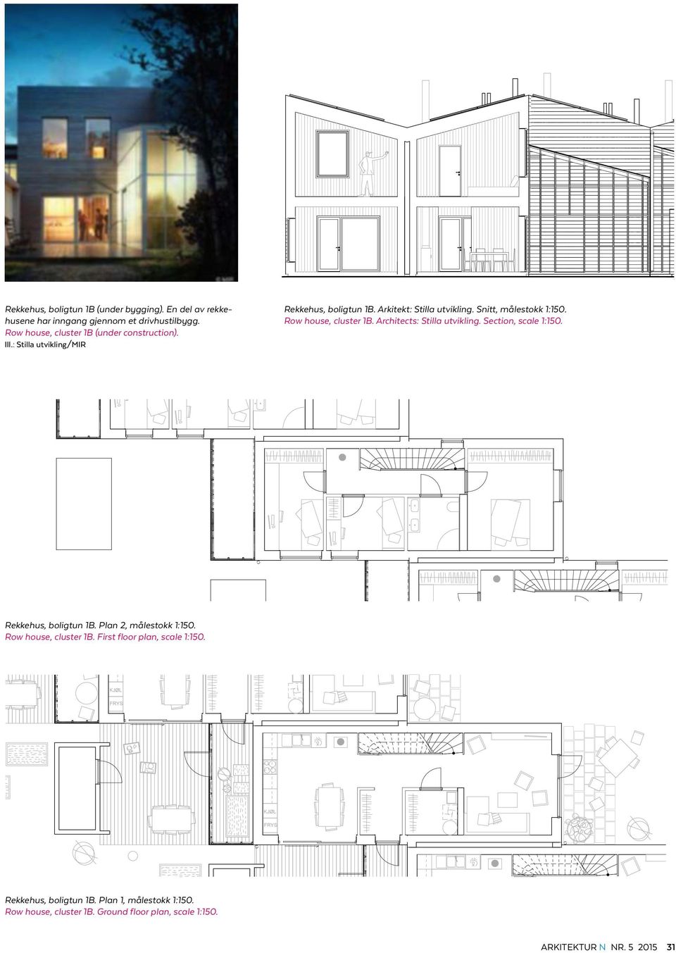 Architects: Stilla utvikling. Section, scale 1:150. Rekkehus, boligtun 1B. Plan 2, målestokk 1:150. Row house, cluster 1B.