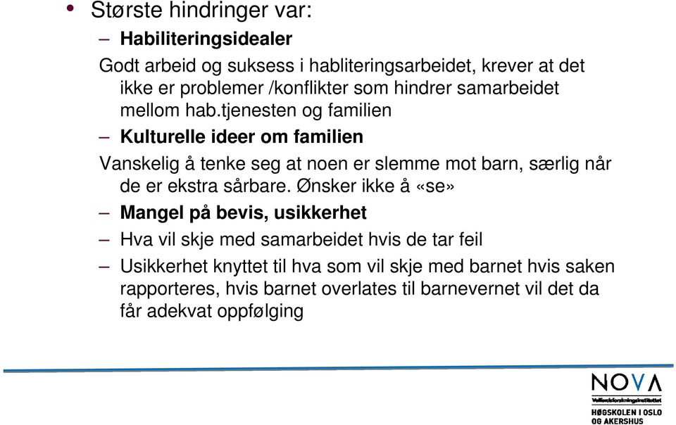 tjenesten og familien Kulturelle ideer om familien Vanskelig å tenke seg at noen er slemme mot barn, særlig når de er ekstra sårbare.