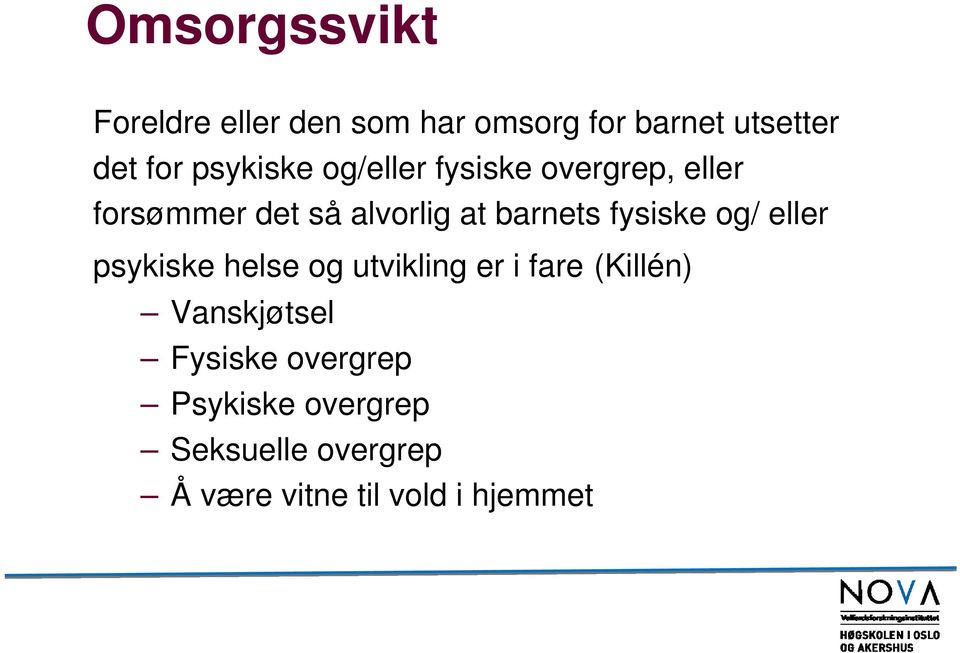 fysiske og/ eller psykiske helse og utvikling er i fare (Killén) Vanskjøtsel