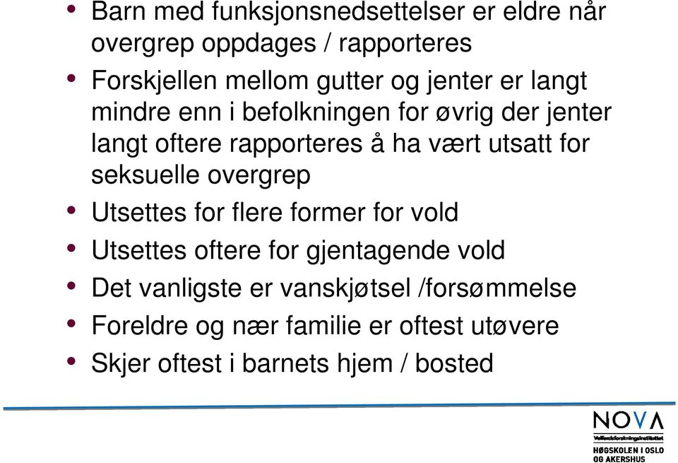 for seksuelle overgrep Utsettes for flere former for vold Utsettes oftere for gjentagende vold Det