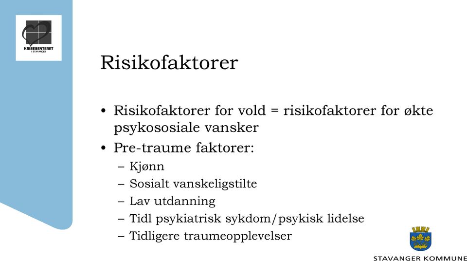 Pre-traume faktorer: Kjønn Sosialt vanskeligstilte Lav