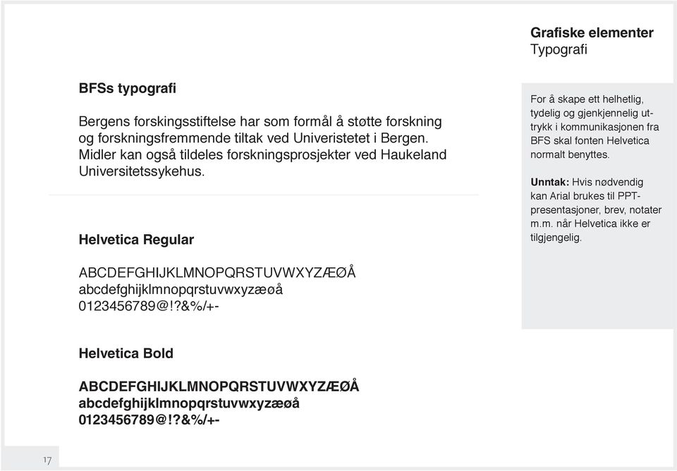 Helvetica Regular For å skape ett helhetlig, tydelig og gjenkjennelig uttrykk i kommunikasjonen fra BFS skal fonten Helvetica normalt benyttes.