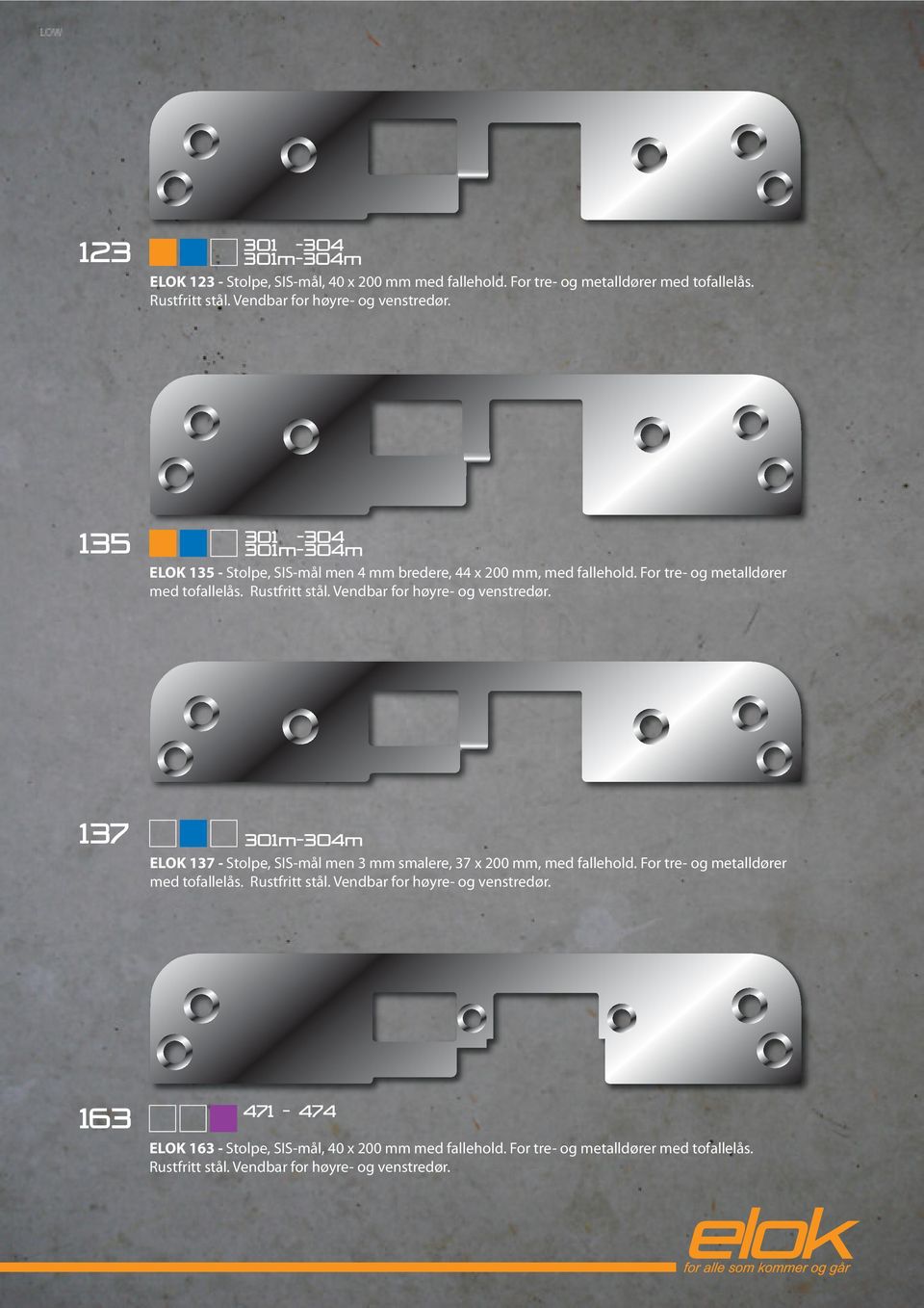 Vendbar for høyre- og venstredør. 137 301m-304m ELOK 137 - Stolpe, SIS-mål men 3 mm smalere, 37 x 200 mm, med fallehold. For tre- og metalldører med tofallelås.