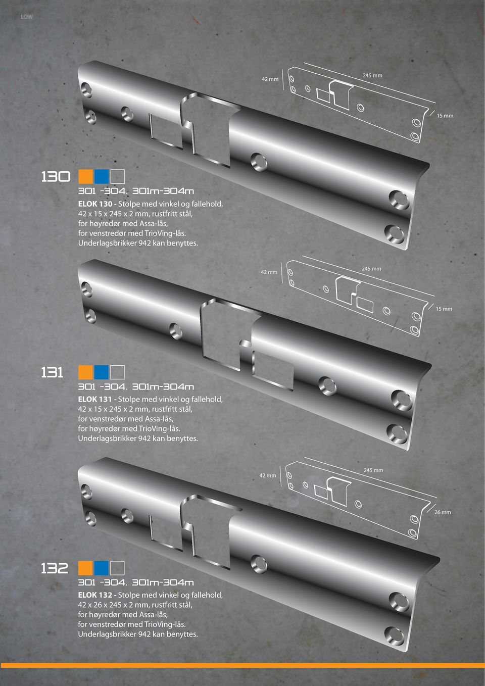 Underlagsbrikker 942 kan benyttes. 42 mm 245 mm 15 mm 131 301-304.