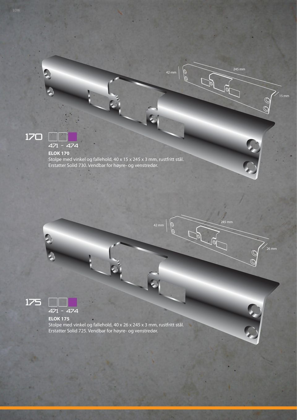 42 mm 245 mm 26 mm 175 471-474 ELOK 175 Stolpe med vinkel og fallehold, 40 x 26 x