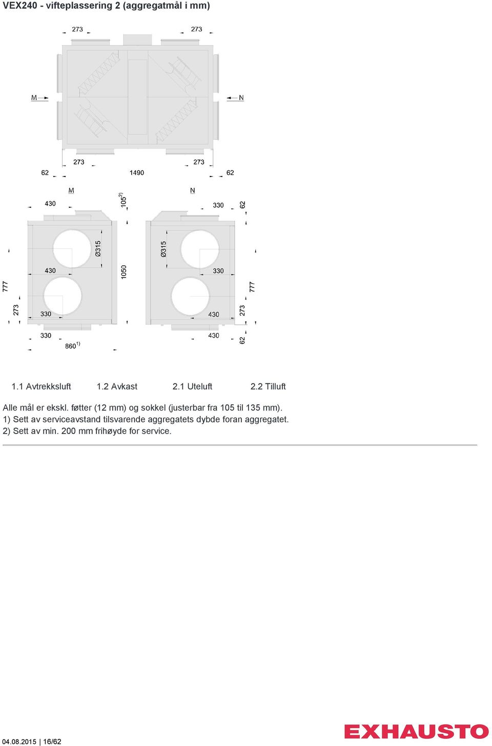 føtter (12 mm) og sokkel (justerbar fra 105 til 135 mm).