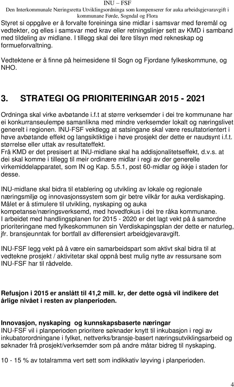 STRATEGI OG PRIORITERINGAR 2015-2021 Ordninga skal virke avbøtande i.f.