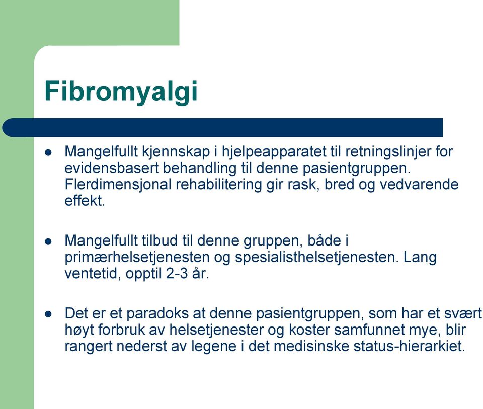 Mangelfullt tilbud til denne gruppen, både i primærhelsetjenesten og spesialisthelsetjenesten. Lang ventetid, opptil 2-3 år.