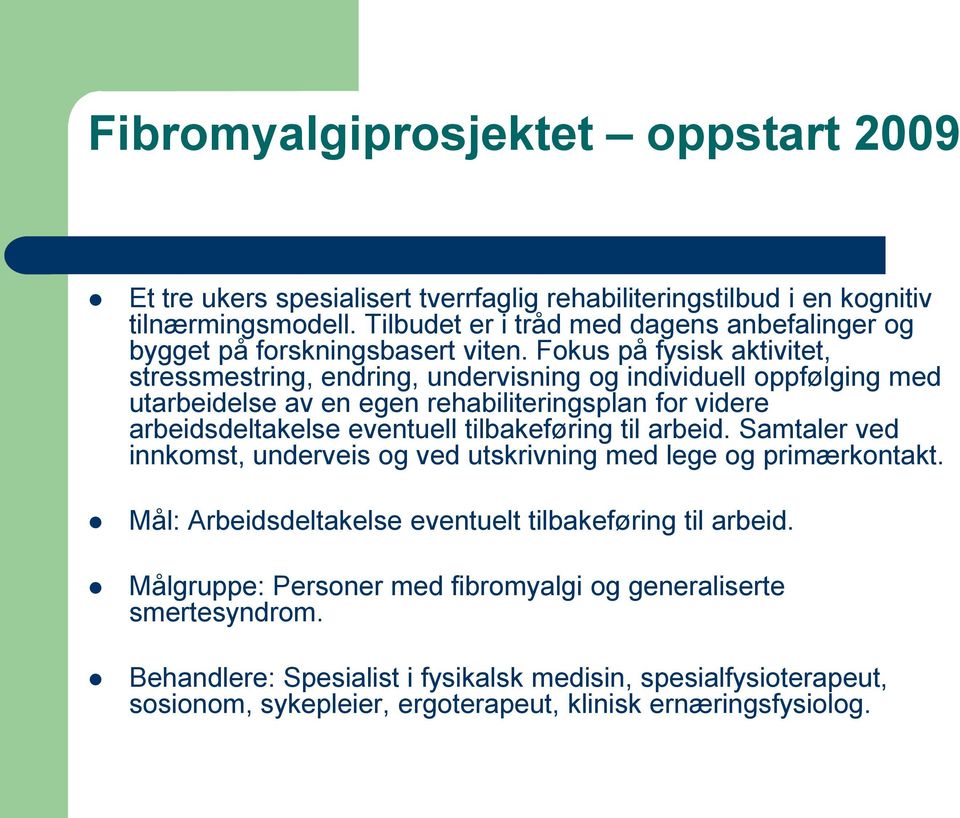 Fokus på fysisk aktivitet, stressmestring, endring, undervisning og individuell oppfølging med utarbeidelse av en egen rehabiliteringsplan for videre arbeidsdeltakelse eventuell