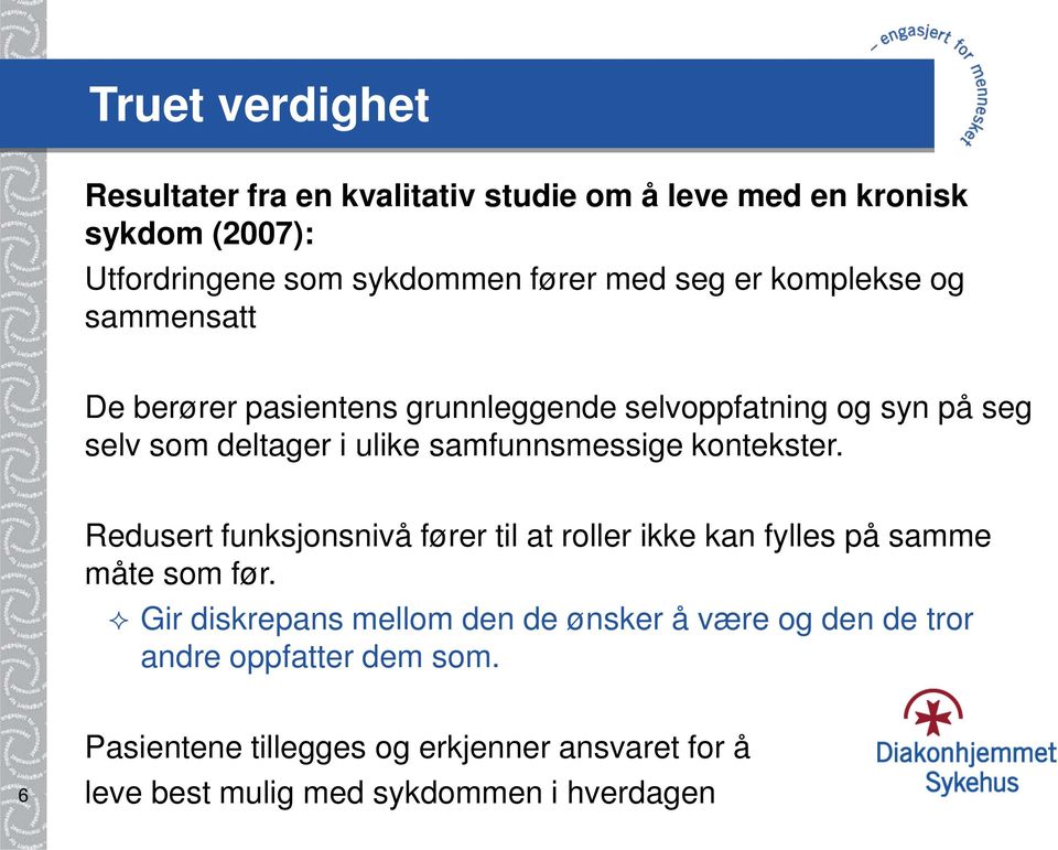 kontekster. Redusert funksjonsnivå fører til at roller ikke kan fylles på samme måte som før.