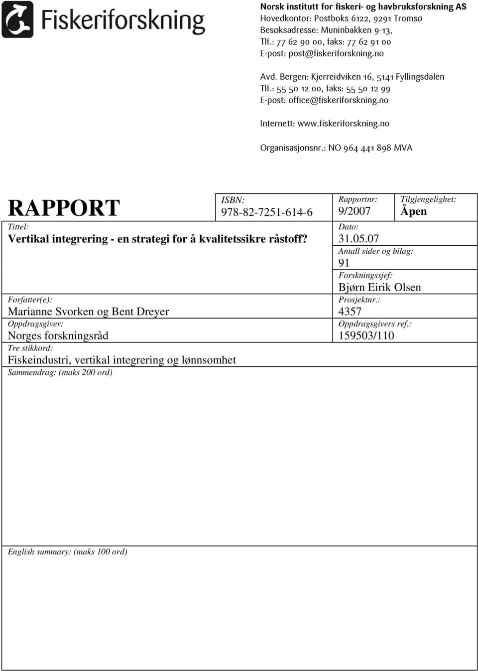 : NO 964 441 898 MVA RAPPORT ISBN: 978-82-7251-614-6 Tittel: Vertikal integrering - en strategi for å kvalitetssikre råstoff?
