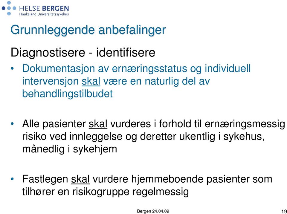 vurderes i forhold til ernæringsmessig risiko ved innleggelse og deretter ukentlig i sykehus,