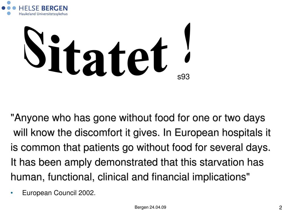 . In European hospitals it is common that patients go without food for several days.