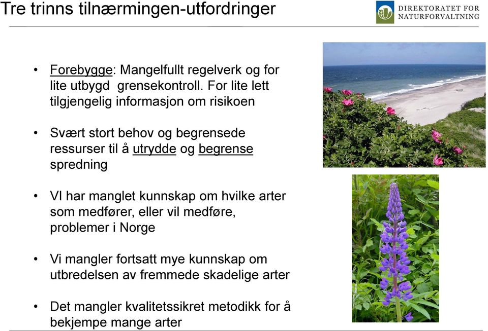 begrense spredning VI har manglet kunnskap om hvilke arter som medfører, eller vil medføre, problemer i Norge Vi