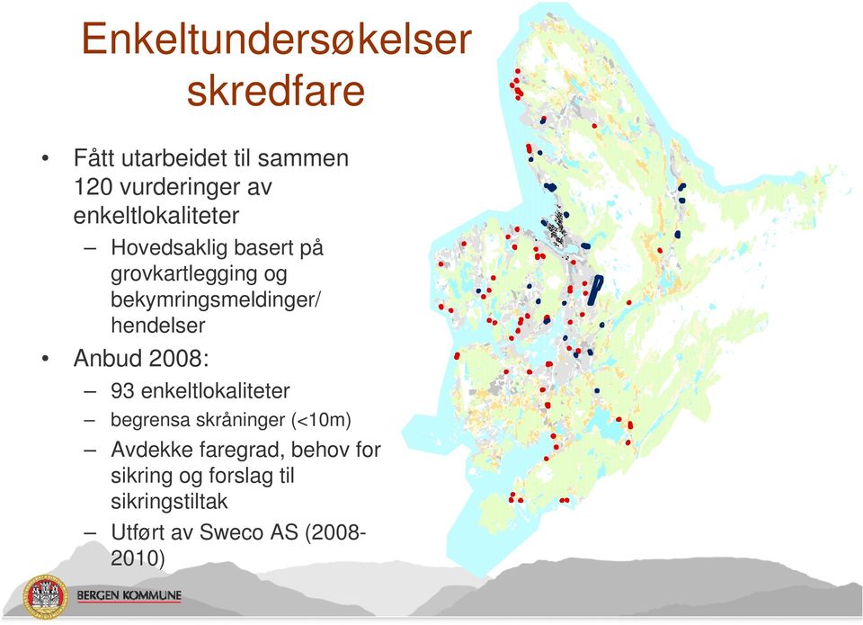 hendelser Anbud 2008: 93 enkeltlokaliteter begrensa skråninger (<10m) Avdekke