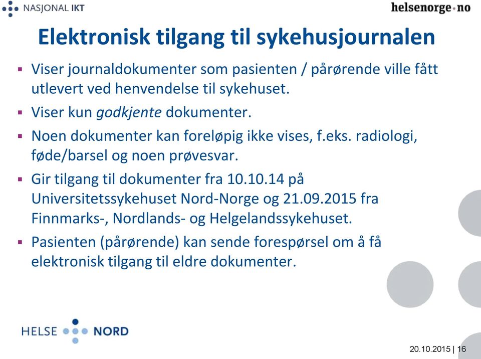 radiologi, føde/barsel og noen prøvesvar. Gir tilgang til dokumenter fra 10.10.14 på Universitetssykehuset Nord-Norge og 21.09.