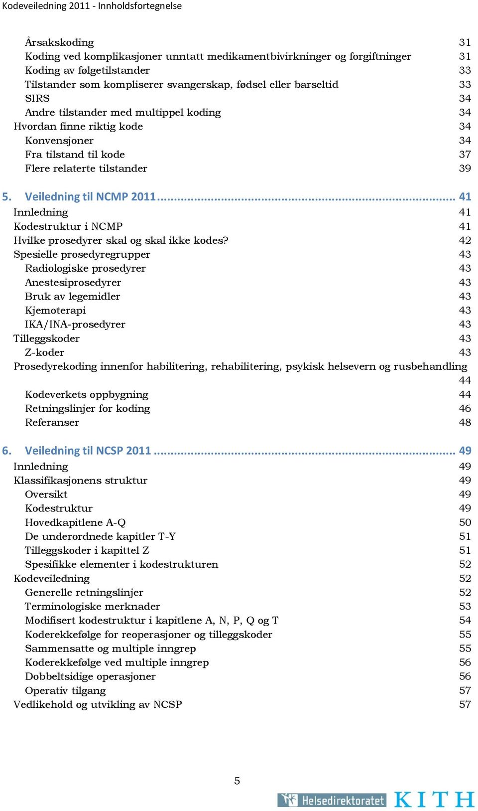 Veiledning til NCMP 2011... 41 Innledning 41 Kodestruktur i NCMP 41 Hvilke prosedyrer skal og skal ikke kodes?