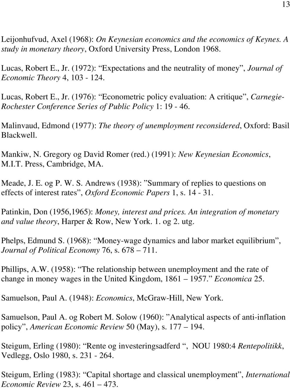 (1976): Econometric policy evaluation: A critique, Carnegie- Rochester Conference Series of Public Policy 1: 19-46.
