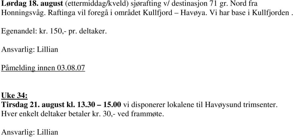 Vi har base i Kullfjorden. Egenandel: kr. 150,- pr. deltaker.