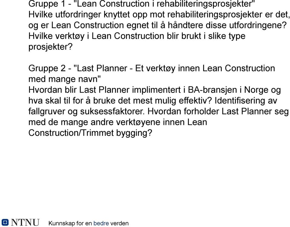 Gruppe 2 - "Last Planner - Et verktøy innen Lean Construction med mange navn" Hvordan blir Last Planner implimentert i BA-bransjen i Norge og hva skal