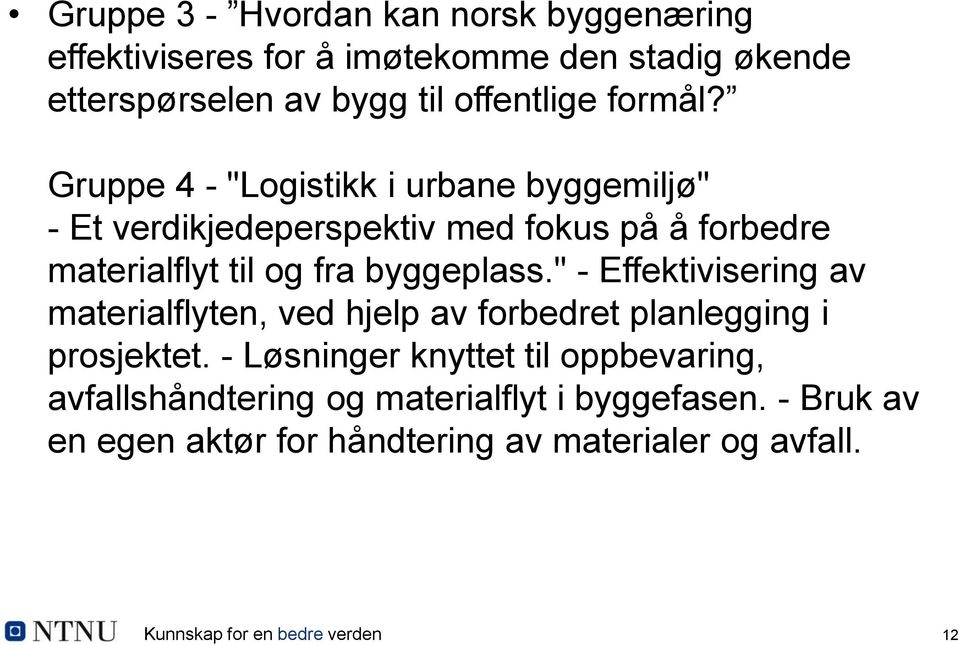 Gruppe 4 - "Logistikk i urbane byggemiljø" - Et verdikjedeperspektiv med fokus på å forbedre materialflyt til og fra