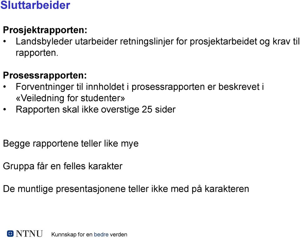 Prosessrapporten: Forventninger til innholdet i prosessrapporten er beskrevet i «Veiledning for