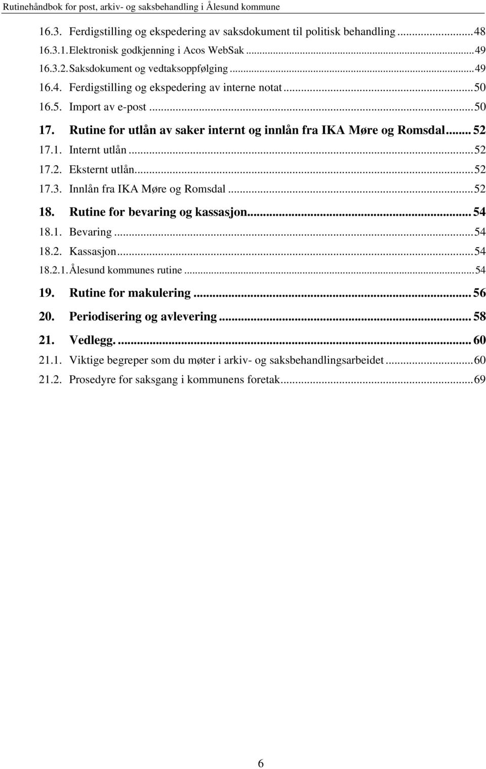 Innlån fra IKA Møre og Romsdal... 52 18. Rutine for bevaring og kassasjon... 54 18.1. Bevaring... 54 18.2. Kassasjon... 54 18.2.1. Ålesund kommunes rutine... 54 19. Rutine for makulering... 56 20.