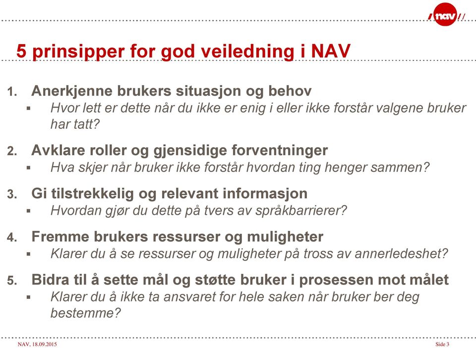 Avklare roller og gjensidige forventninger Hva skjer når bruker ikke forstår hvordan ting henger sammen? 3.