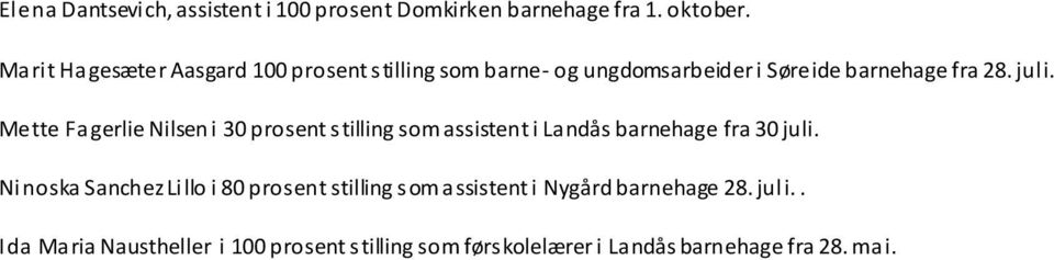 Mette Fagerlie Nilsen i 30 prosent stilling som assistent i Landås barnehage fra 30 juli.