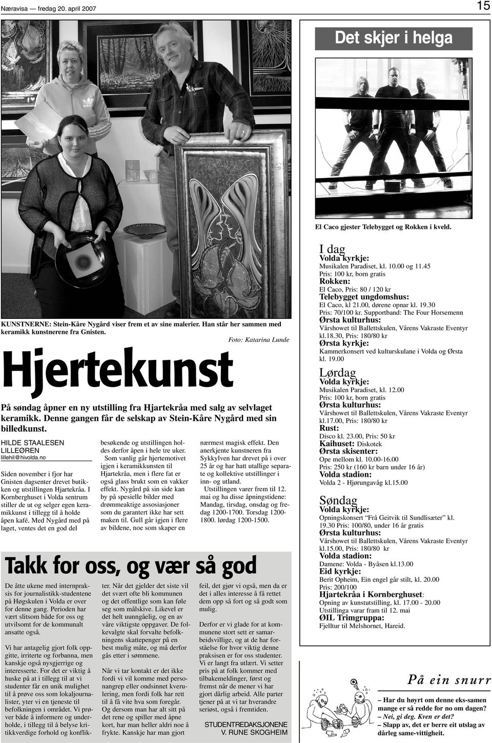 Denne gangen får de selskap av Stein-Kåre Nygård med sin billedkunst. HILDE STAALESEN LILLEØREN lillehil@hivolda.