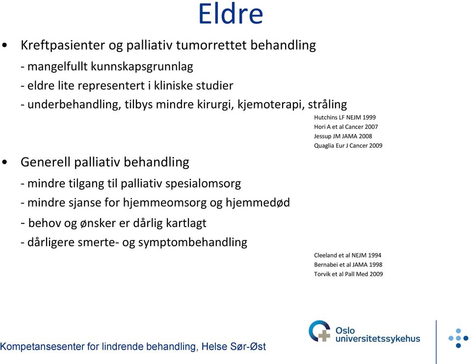 mindre sjanse for hjemmeomsorg og hjemmedød - behov og ønsker er dårlig kartlagt - dårligere smerte- og symptombehandling Hutchins LF NEJM