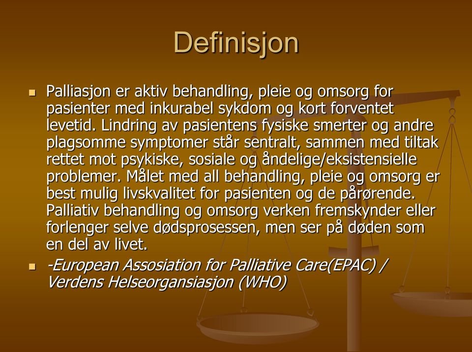 åndelige/eksistensielle problemer. Målet med all behandling, pleie og omsorg er best mulig livskvalitet for pasienten og de pårørende.