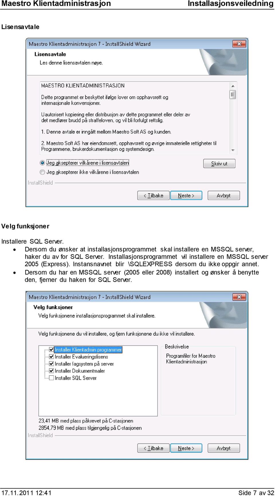 Installasjonsprogrammet vil installere en MSSQL server 2005 (Express).