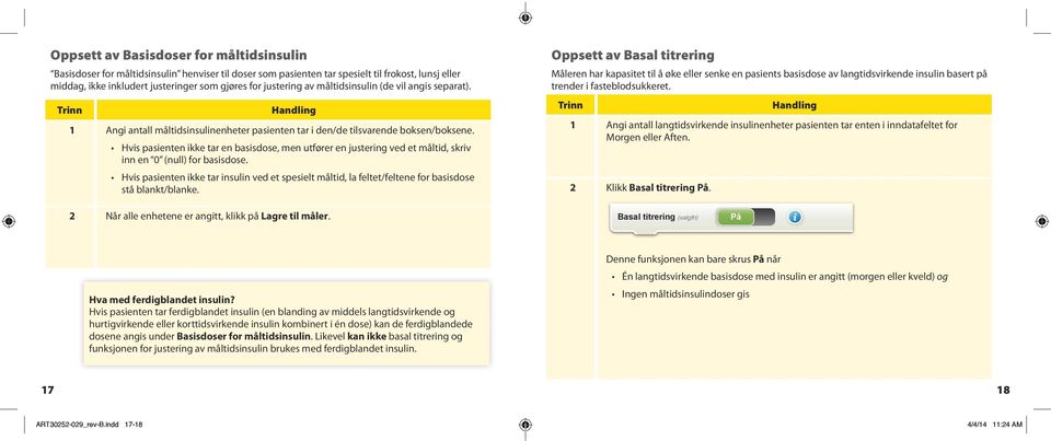 Hvis pasienten ikke tar en basisdose, men utfører en justering ved et måltid, skriv inn en 0 (null) for basisdose.