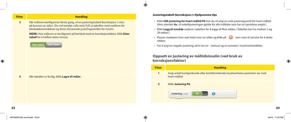 MERK: Hvis måleren er konfigurert på forhånd med en korreksjonsfaktor, klikk Etter tabell for å fullføre dette trinnet.