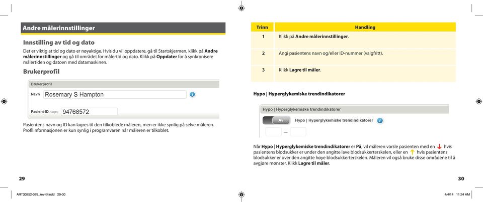 Brukerprofil Trinn 1 Klikk på Andre målerinnstillinger. 2 Angi pasientens navn og/eller ID-nummer (valgfritt). 3 Klikk Lagre til måler.