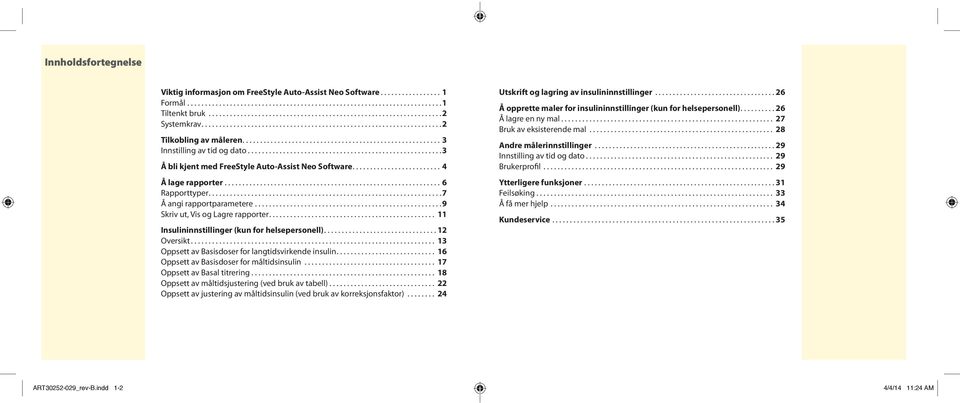 ..3 Å bli kjent med FreeStyle Auto-Assist Neo Software......................... 4 Å lage rapporter...6 Rapporttyper....7 Å angi rapportparametere.....................................................9 Skriv ut, Vis og Lagre rapporter.