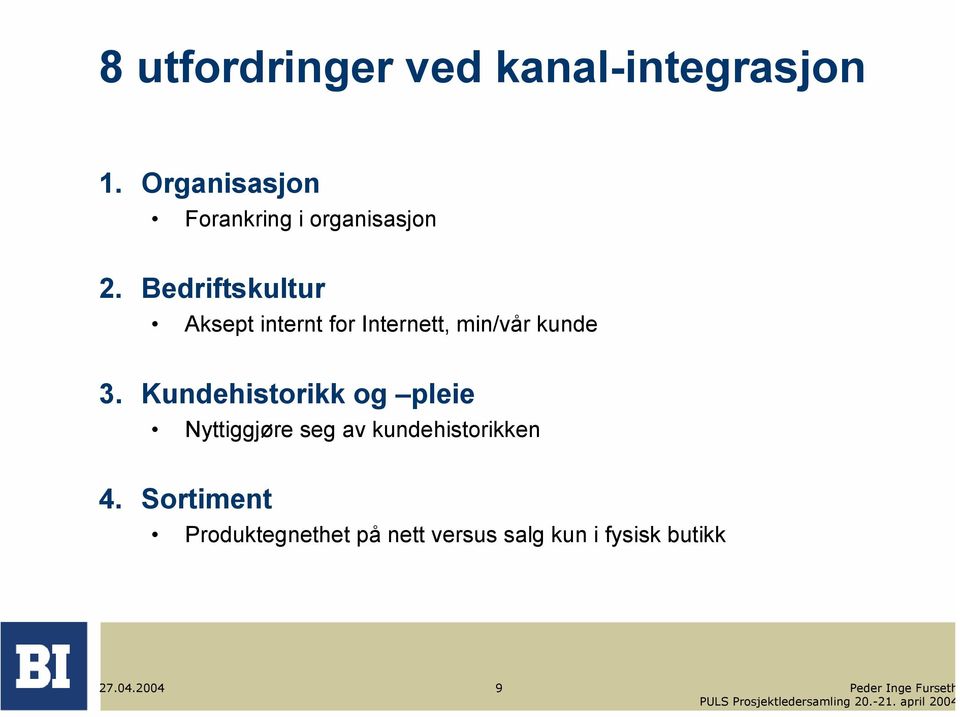 Bedriftskultur Aksept internt for Internett, min/vår kunde 3.