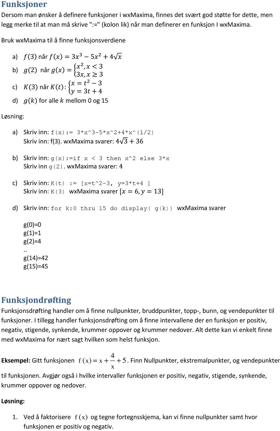wxmaxima svarer: b) Skriv inn: g(:=if x < 3 then x^2 else 3*x Skriv inn g(2).