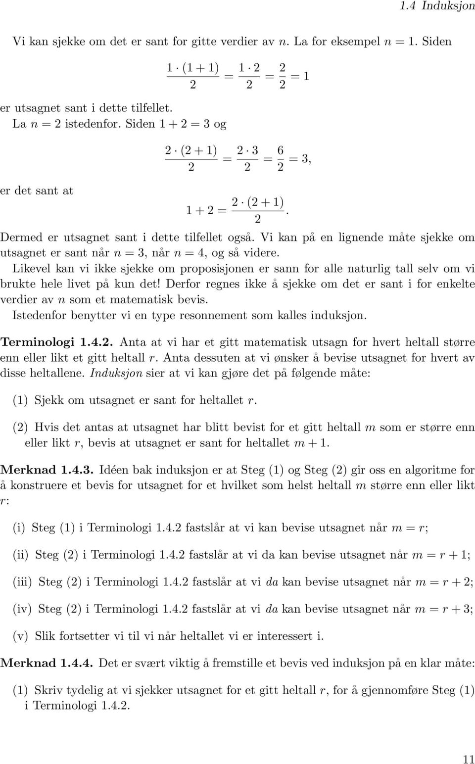 Vi kan på en lignende måte sjekke om utsagnet er sant når n = 3, når n = 4, og så videre.