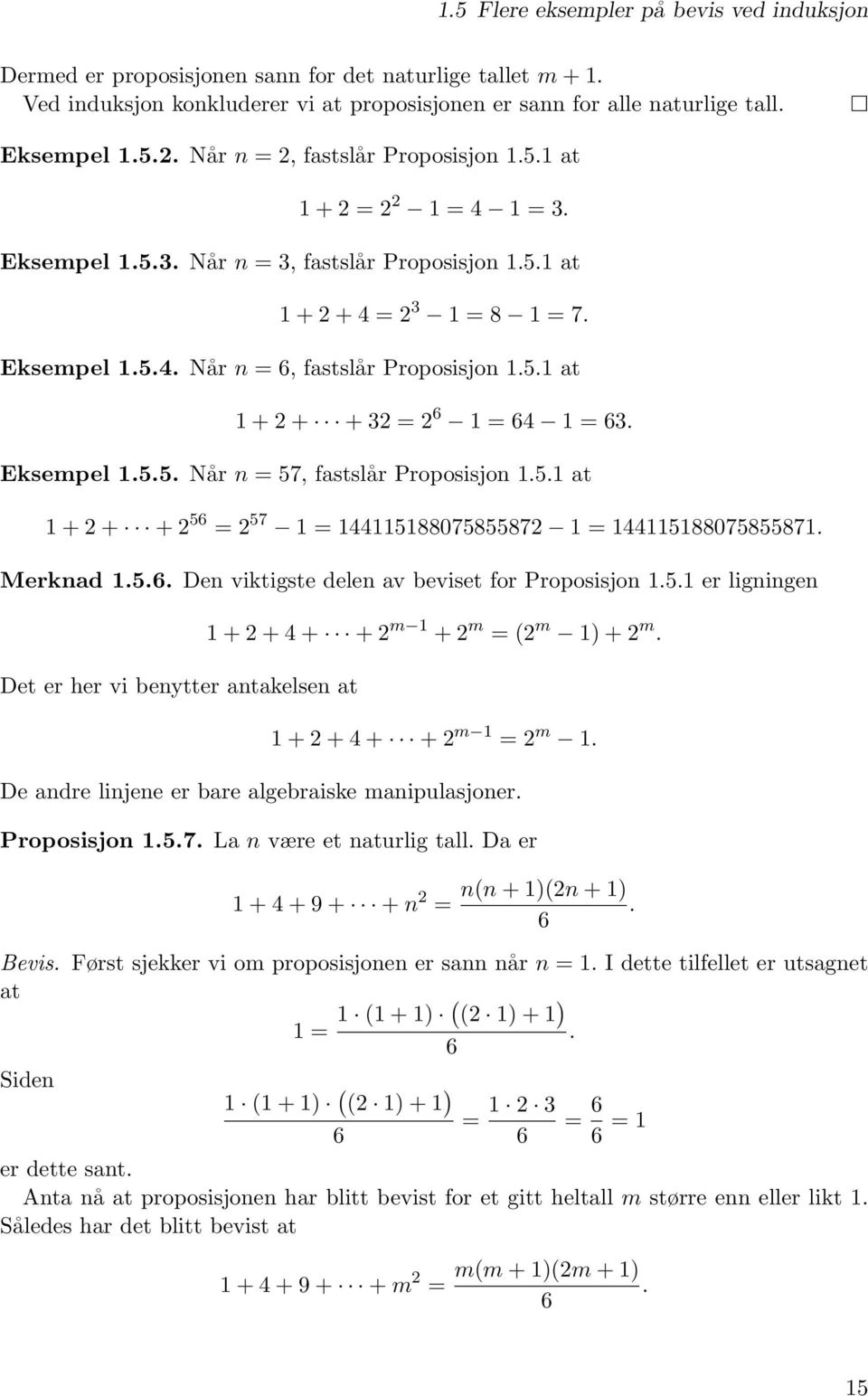 Eksempel 1.5.5. Når n = 57, fastslår Proposisjon 1.5.1 at 1 + + + 56 = 57 1 = 14411518807585587 1 = 144115188075855871. Merknad 1.5.6. Den viktigste delen av beviset for Proposisjon 1.5.1 er ligningen Det er her vi benytter antakelsen at 1 + + 4 + + m 1 + m = ( m 1) + m.