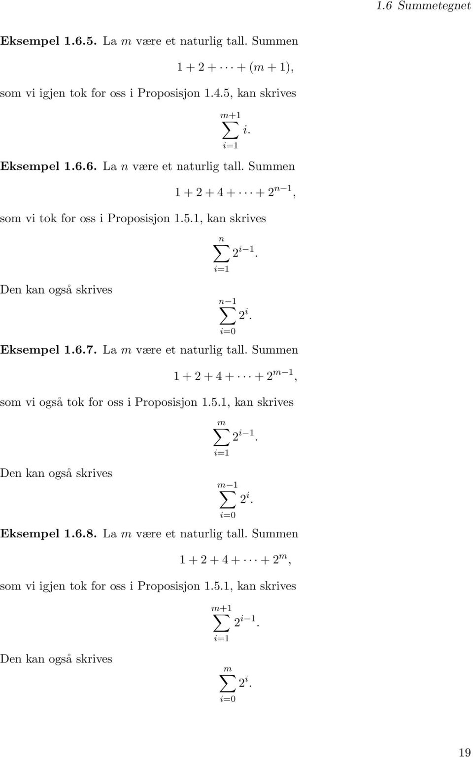La m være et naturlig tall. Summen 1 + + 4 + + m 1, som vi også tok for oss i Proposisjon 1.5.1, kan skrives Den kan også skrives m i 1. i=1 m 1 i=0 Eksempel 1.6.8.