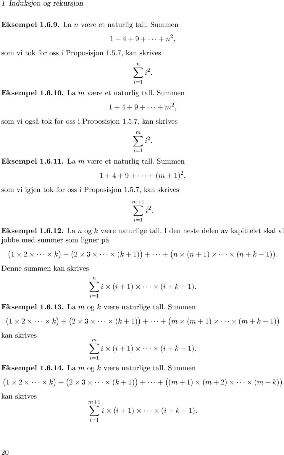 Summen 1 + 4 + 9 + + (m + 1), som vi igjen tok for oss i Proposisjon 1.5.7, kan skrives m+1 i=1 Eksempel 1.6.1. La n og k være naturlige tall.