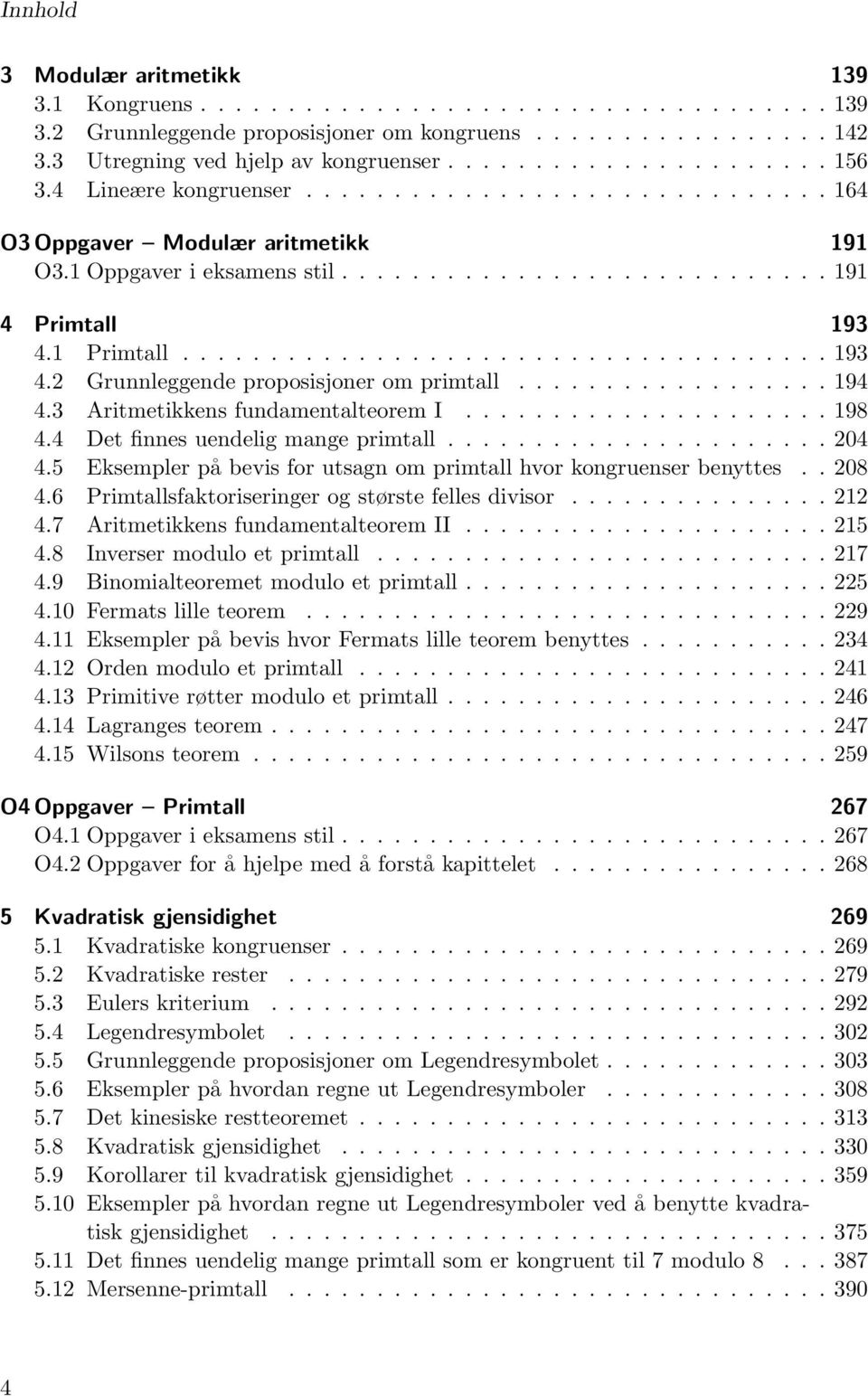 1 Primtall..................................... 193 4. Grunnleggende proposisjoner om primtall.................. 194 4.3 Aritmetikkens fundamentalteorem I..................... 198 4.