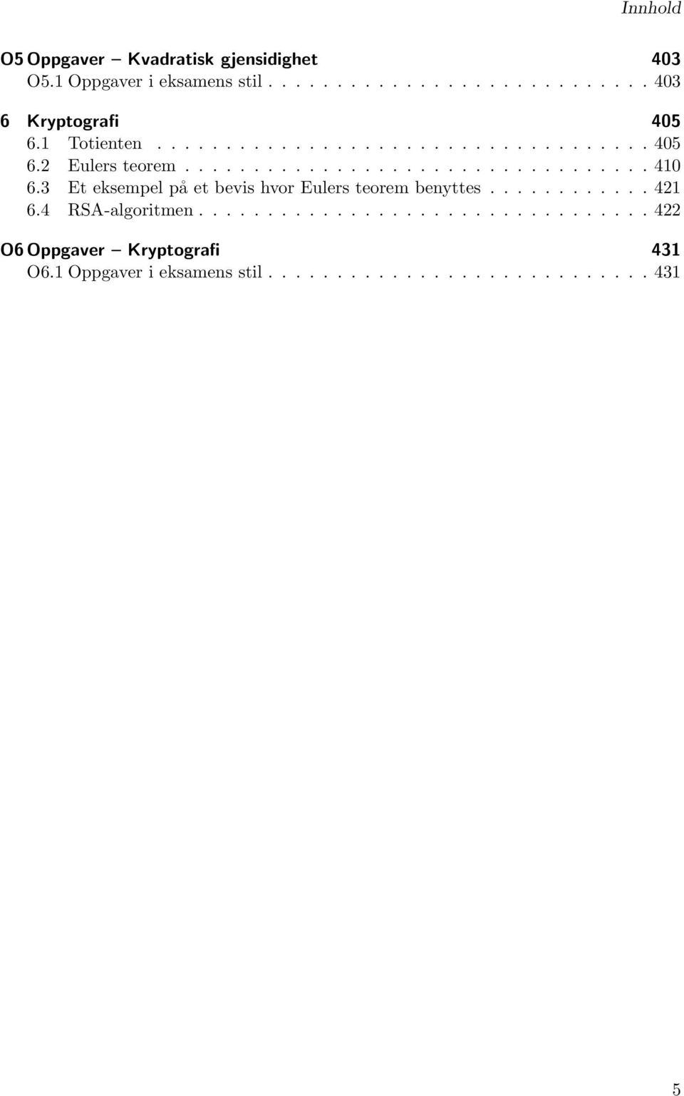 3 Et eksempel på et bevis hvor Eulers teorem benyttes............ 41 6.4 RSA-algoritmen.