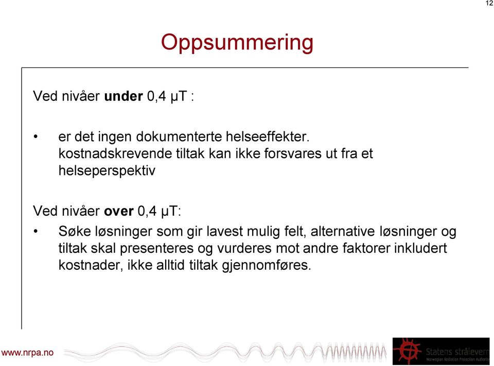 0,4 μt: Søke løsninger som gir lavest mulig felt, alternative løsninger og tiltak skal