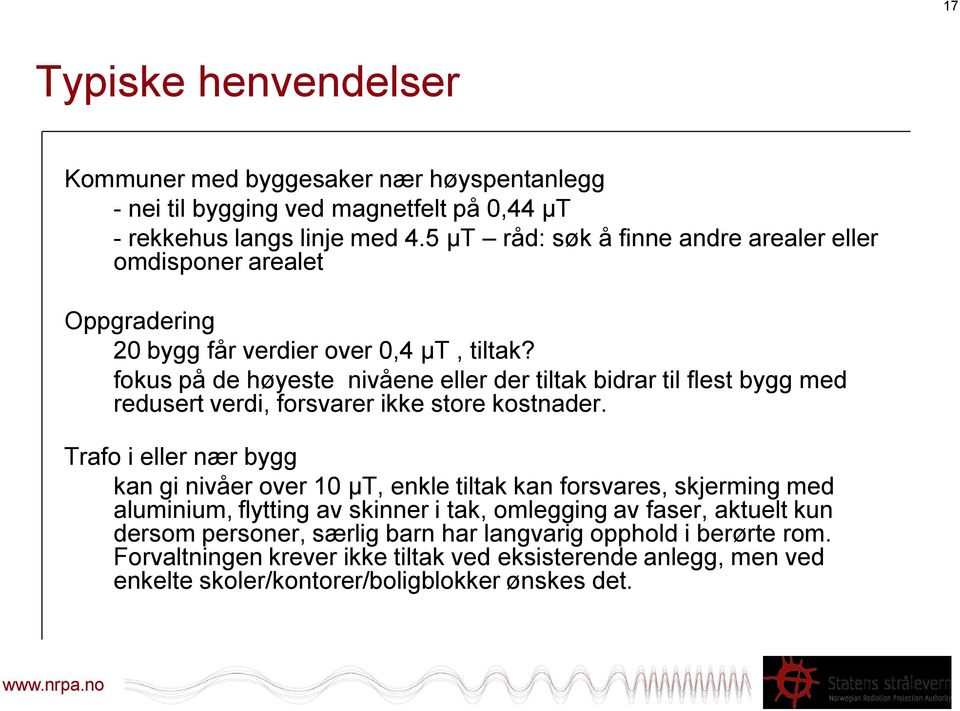 fokus på de høyeste nivåene eller der tiltak bidrar til flest bygg med redusert verdi, forsvarer ikke store kostnader.